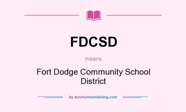 What does FDCSD mean? It stands for Fort Dodge Community School District