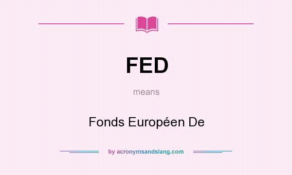 What does FED mean? It stands for Fonds Européen De