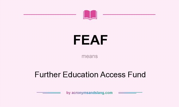 What does FEAF mean? It stands for Further Education Access Fund