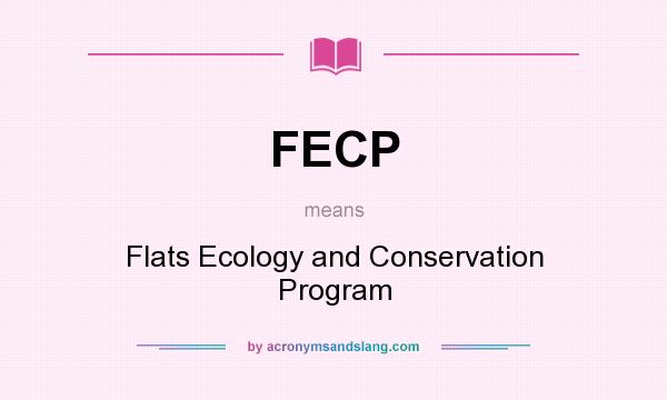What does FECP mean? It stands for Flats Ecology and Conservation Program