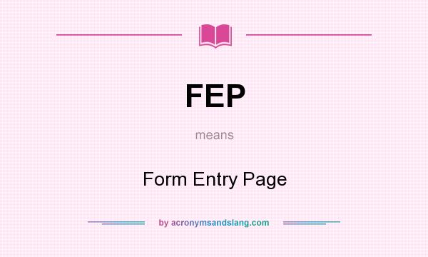 What does FEP mean? It stands for Form Entry Page