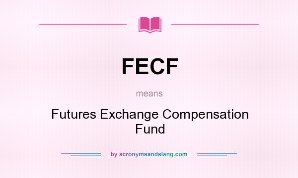 What does FECF mean? It stands for Futures Exchange Compensation Fund