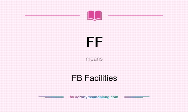 What does FF mean? It stands for FB Facilities