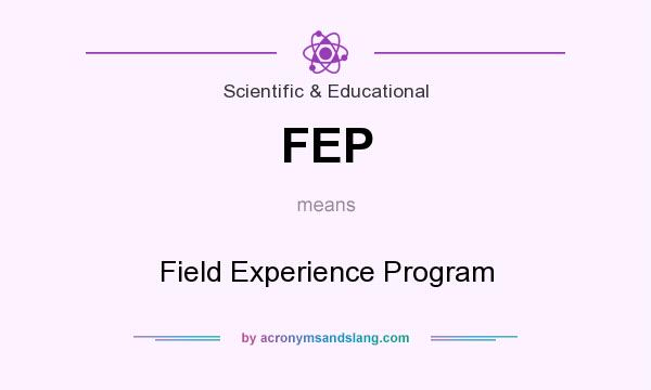 What does FEP mean? It stands for Field Experience Program