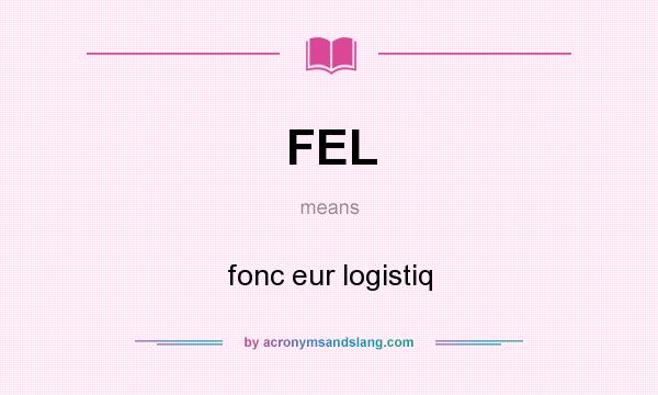 What does FEL mean? It stands for fonc eur logistiq