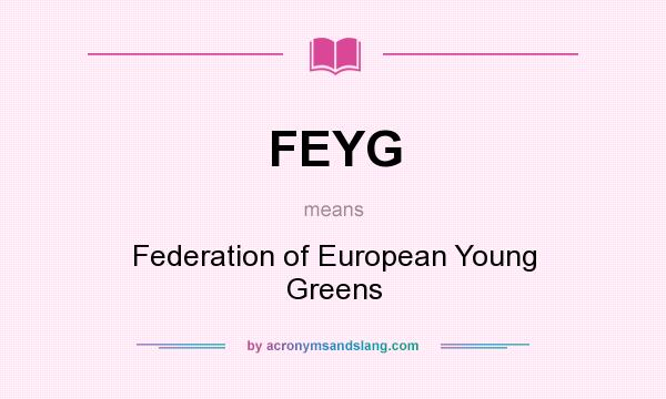 What does FEYG mean? It stands for Federation of European Young Greens