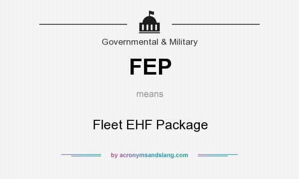 What does FEP mean? It stands for Fleet EHF Package
