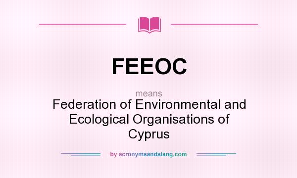 What does FEEOC mean? It stands for Federation of Environmental and Ecological Organisations of Cyprus