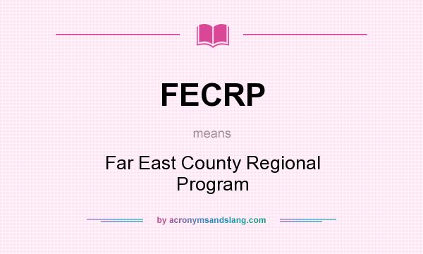 What does FECRP mean? It stands for Far East County Regional Program
