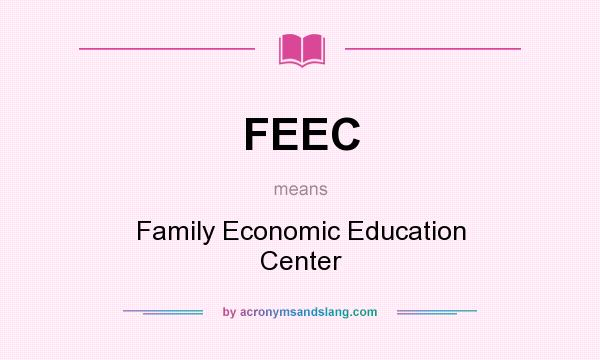What does FEEC mean? It stands for Family Economic Education Center
