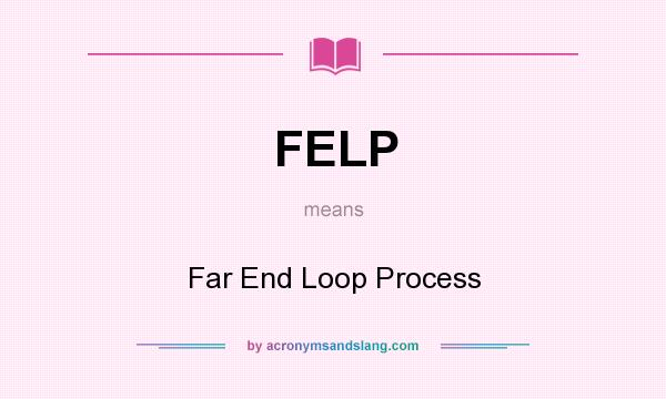 What does FELP mean? It stands for Far End Loop Process