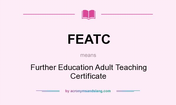 What does FEATC mean? It stands for Further Education Adult Teaching Certificate
