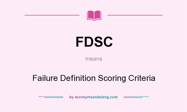 What does FDSC mean? It stands for Failure Definition Scoring Criteria