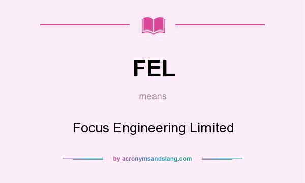 What does FEL mean? It stands for Focus Engineering Limited