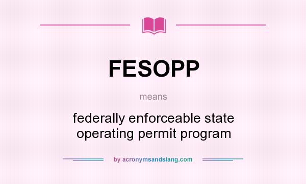 What does FESOPP mean? It stands for federally enforceable state operating permit program