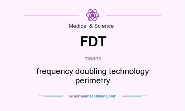 What does FDT mean? It stands for frequency doubling technology perimetry