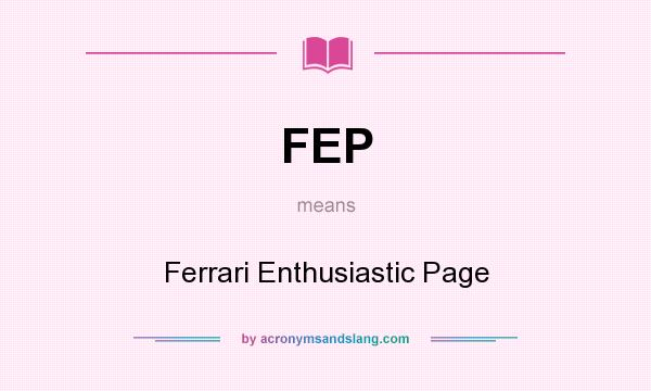 What does FEP mean? It stands for Ferrari Enthusiastic Page