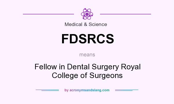 What does FDSRCS mean? It stands for Fellow in Dental Surgery Royal College of Surgeons