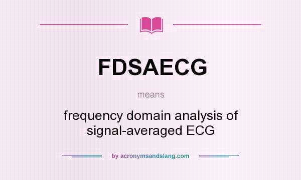 What does FDSAECG mean? It stands for frequency domain analysis of signal-averaged ECG