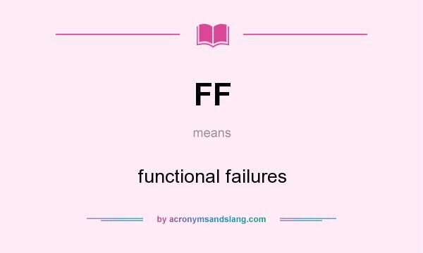 What does FF mean? It stands for functional failures
