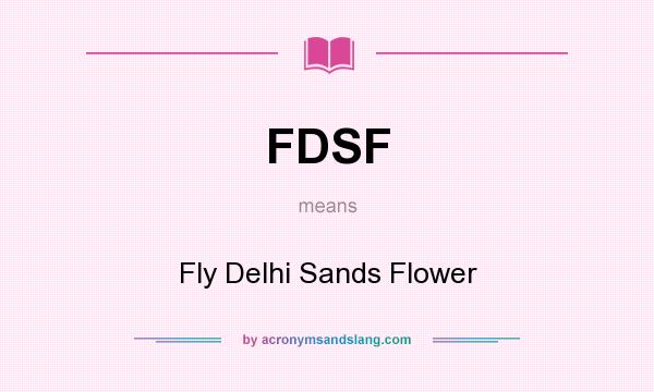 What does FDSF mean? It stands for Fly Delhi Sands Flower