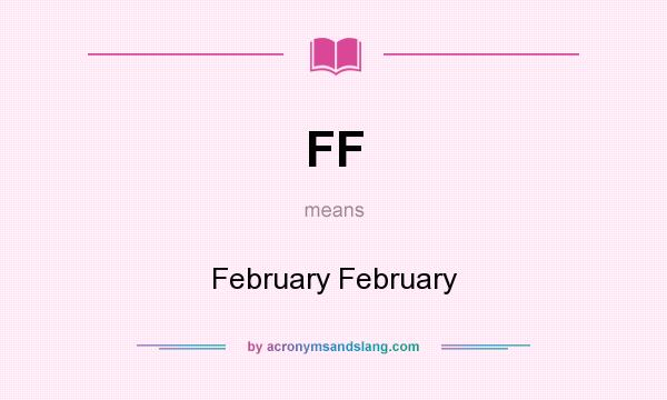 What does FF mean? It stands for February February