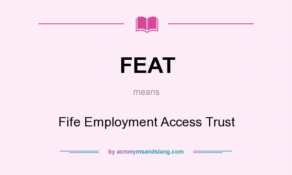 What does FEAT mean? It stands for Fife Employment Access Trust