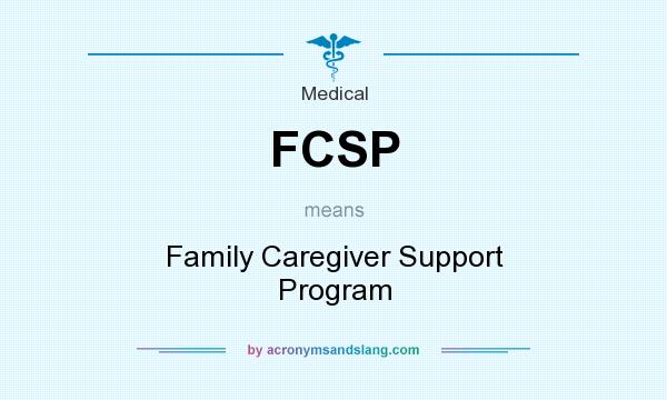 What does FCSP mean? It stands for Family Caregiver Support Program