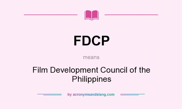 What does FDCP mean? It stands for Film Development Council of the Philippines