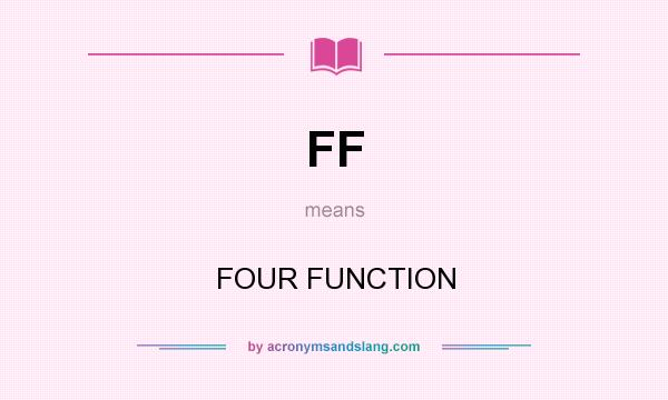 What does FF mean? It stands for FOUR FUNCTION