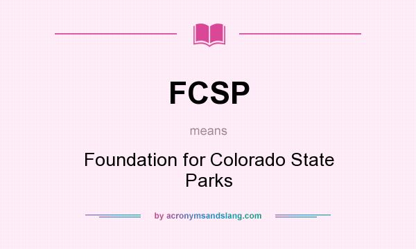 What does FCSP mean? It stands for Foundation for Colorado State Parks
