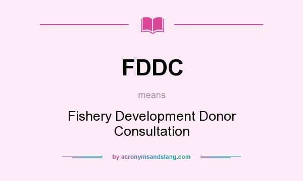 What does FDDC mean? It stands for Fishery Development Donor Consultation