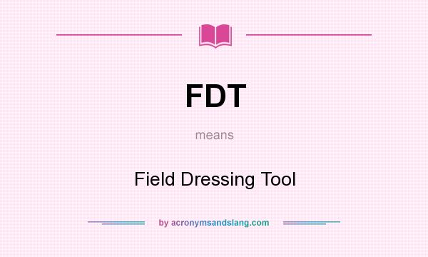 What does FDT mean? It stands for Field Dressing Tool
