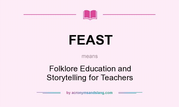 What does FEAST mean? It stands for Folklore Education and Storytelling for Teachers