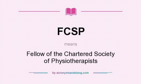 What does FCSP mean? It stands for Fellow of the Chartered Society of Physiotherapists