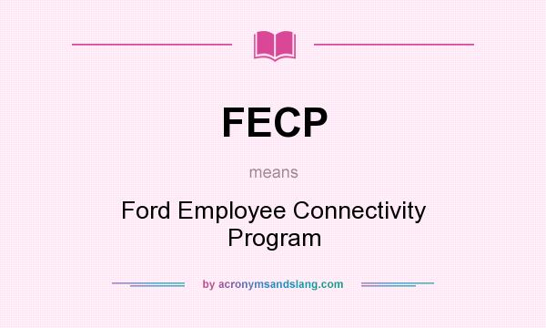 What does FECP mean? It stands for Ford Employee Connectivity Program