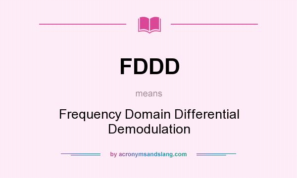 What does FDDD mean? It stands for Frequency Domain Differential Demodulation