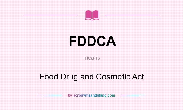 What does FDDCA mean? It stands for Food Drug and Cosmetic Act