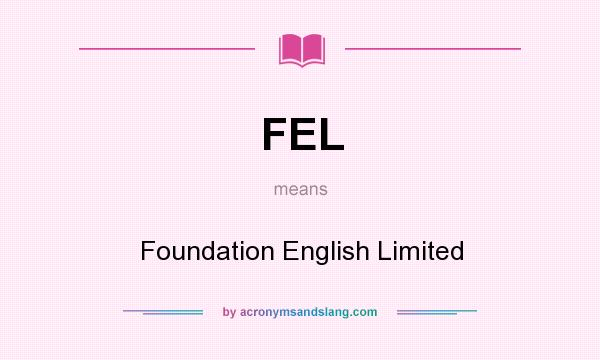 What does FEL mean? It stands for Foundation English Limited