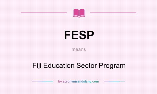What does FESP mean? It stands for Fiji Education Sector Program