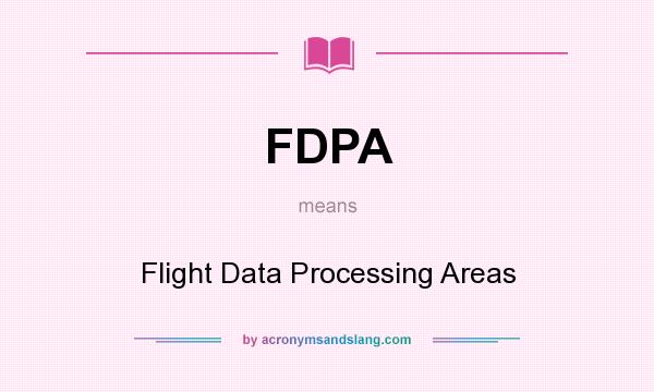 What does FDPA mean? It stands for Flight Data Processing Areas