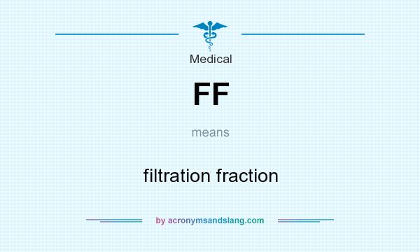 What does FF mean? It stands for filtration fraction