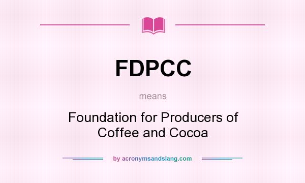 What does FDPCC mean? It stands for Foundation for Producers of Coffee and Cocoa