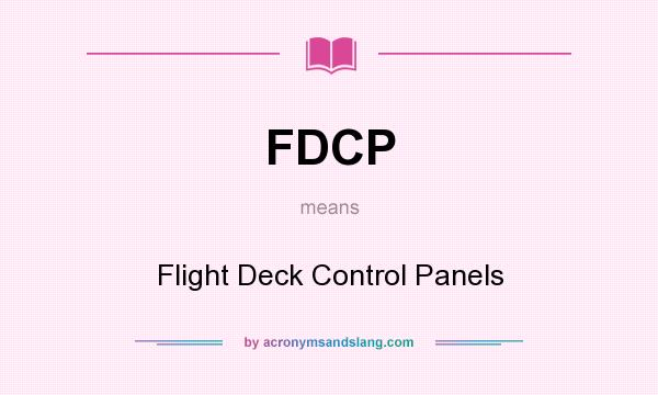 What does FDCP mean? It stands for Flight Deck Control Panels