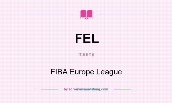 What does FEL mean? It stands for FIBA Europe League