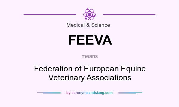 What does FEEVA mean? It stands for Federation of European Equine Veterinary Associations