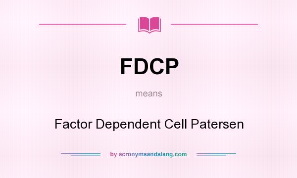 What does FDCP mean? It stands for Factor Dependent Cell Patersen