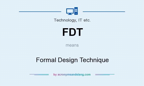 What does FDT mean? It stands for Formal Design Technique