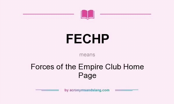 What does FECHP mean? It stands for Forces of the Empire Club Home Page