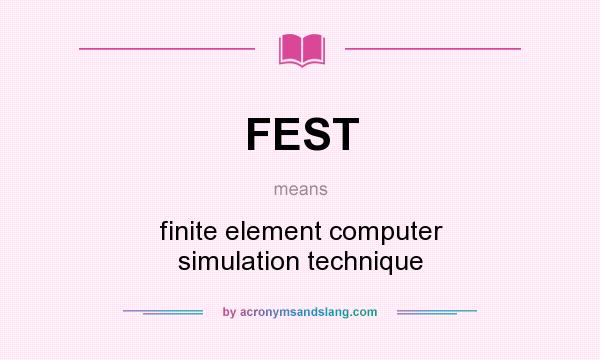 What does FEST mean? It stands for finite element computer simulation technique